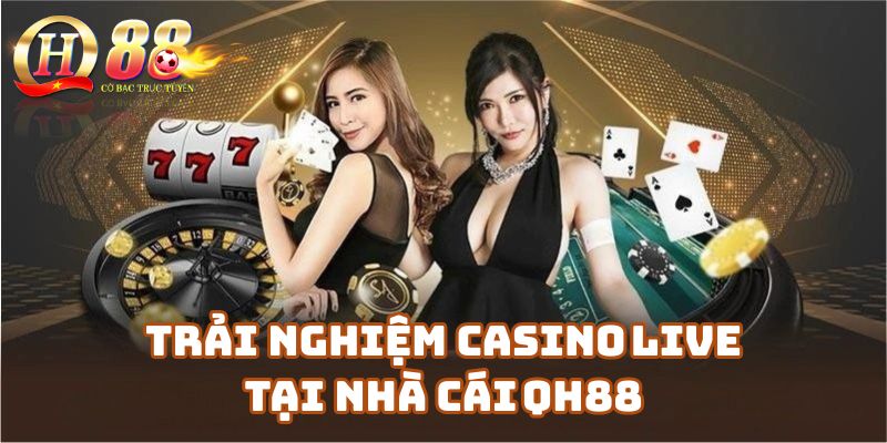 Trải nghiệm Casino Live đỉnh cao tại Nhà cái Qh88